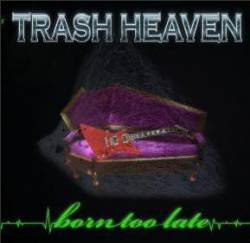 Trash Heaven : Born Too Late